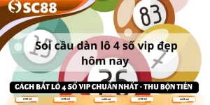 Cách bắt lô 4 số vip chuẩn nhất - Giúp thu bộn tiền nhà cái